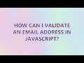 How can I validate an email address in JavaScript 3 SOLUTIONS
