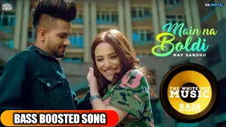 Main Na Boldi | Bass Boosted | Nav Sandhu | New Punjabi Songs 2019 | The White Boy Music