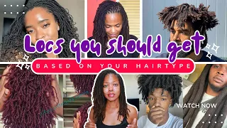 Locs you should get based on YOUR hair type