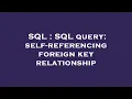 SQL SQL query self-referencing foreign key relationship
