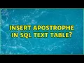 insert apostrophe in sql text table 3 Solutions