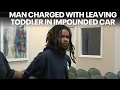 Man faces judge accused of leaving 1-year-old inside impounded car