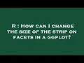 R How can I change the size of the strip on facets in a ggplot