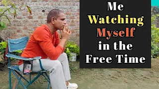 Me Watching myself in the free time 
