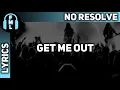 Download Lagu No Resolve - Get Me Out [Lyrics]