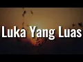 Lagu Luka Yang Luas - Sammy Simorangkir (Lirik) Meiska,  Tulus,  BAHAGITA,  Yovie \u0026 Nuno