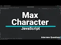 Max Character Interview Question in JavaScript