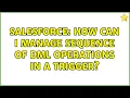 Salesforce How can I manage sequence of DML operations in a trigger