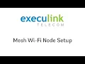 Execulink Mesh Wi-Fi Node Setup Guide