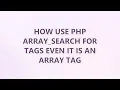 How use PHP array - search for tags even it is an array tag 2 SOLUTIONS