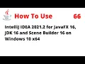 How to Use IntelliJ 2021 2 for JavaFX 16 JDK 16 and Scene Builder 16 on Windows 10 x64