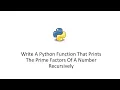 Write A Python Function That Prints The Prime Factors Of A Number Recursively