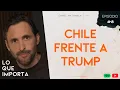 Download Lagu Chile frente a Trump - Lo Que Importa E18T2