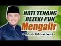 Download Lagu DI BALIK TENANGNYA HATI, TERBITLAH REZEKI YANG PASTI || USTADZ HILMAN FAUZI TERBARU