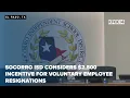 Socorro ISD considers 2 500 incentive for voluntary employee resignations