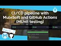Part 3 pipeline with MuleSoft and GitHub Actions - MUnit testing