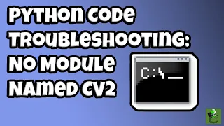 Python Troubleshooting No Module Named CV2