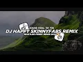 Download Lagu Dj Happy Skinnyfabs Slow Remix 2K24🔥 Bootleg Febry Remix Mengkane || Dj Fyp Viral Tik tok