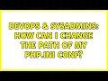 DevOps SysAdmins How can I change the path of my php ini conf