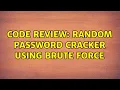 Code Review Random password cracker using brute force 2 Solutions