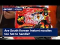 Are South Korean instant noodles too hot to handle