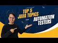 Top 5 JAVA Topics For Automation Testers to Learn for Interviews