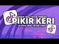 DJ PIKIR KERI SLOW VIRAL TIKTOK MAMAN FVNDY 2025