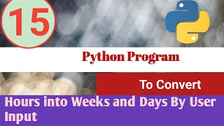 Python Program To Convert Hours into Weeks and Days Python Examples