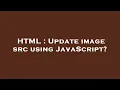 HTML Update image src using JavaScript