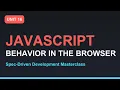 Spec-Driven Development Masterclass JavaScript Behavior in the Browser Section 03 - Unit 16
