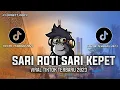 DJ SARI ROTI SARI KEPET VIRAL TIKTOK TERBARU 2023
