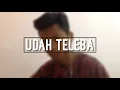 Udah Teleba - Hairee Francis ( Ray Bryan Cover )