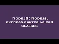 NodeJS Nodejs express routes as es6 classes