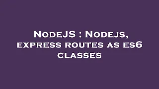 NodeJS Nodejs express routes as es6 classes
