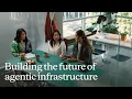 Building the future of agentic infrastructure