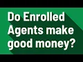 Do Enrolled Agents make good money