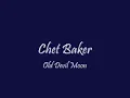 Chet Baker ~ Old Devil Moon