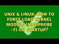 Unix Linux How to force load kernel module modprobe - f on startup