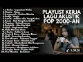 Download Lagu PLAYLIST KERJA LAGU AKUSTIK POP 2000-AN