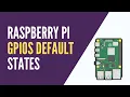 Raspberry Pi - GPIOs Default State