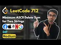 Minimum ASCII Delete Sum for Two Strings LeetCode 712 Dynamic Programming