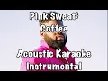 Download Lagu Pink Sweat$ - Coffee Acoustic Karaoke Instrumental MP3