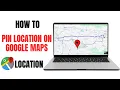 How to Pin Location in Google Maps on PC Get Directions Step by Step