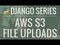 Python Django Tutorial Full-Featured Web App Part 13 - Using AWS S3 for File Uploads