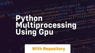 python multiprocessing using gpu