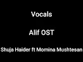 Vocals Alif OST Shuja Haider ft Momina Mushtesan