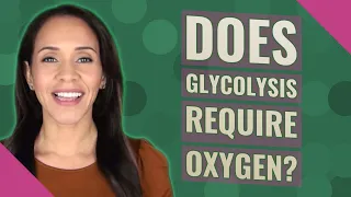 Does glycolysis require oxygen