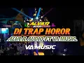 Download Lagu DJ TRAP HOROR ALVA R AUDIO FT VA MUSIC