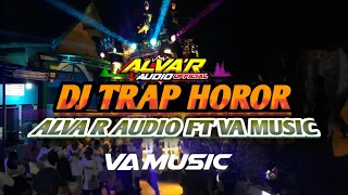 Download DJ TRAP HOROR ALVA R AUDIO FT VA MUSIC MP3