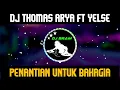 Lagu DJ PENANTIAN UNTUK BAHAGIA || THOMAS ARYA FT YELSE